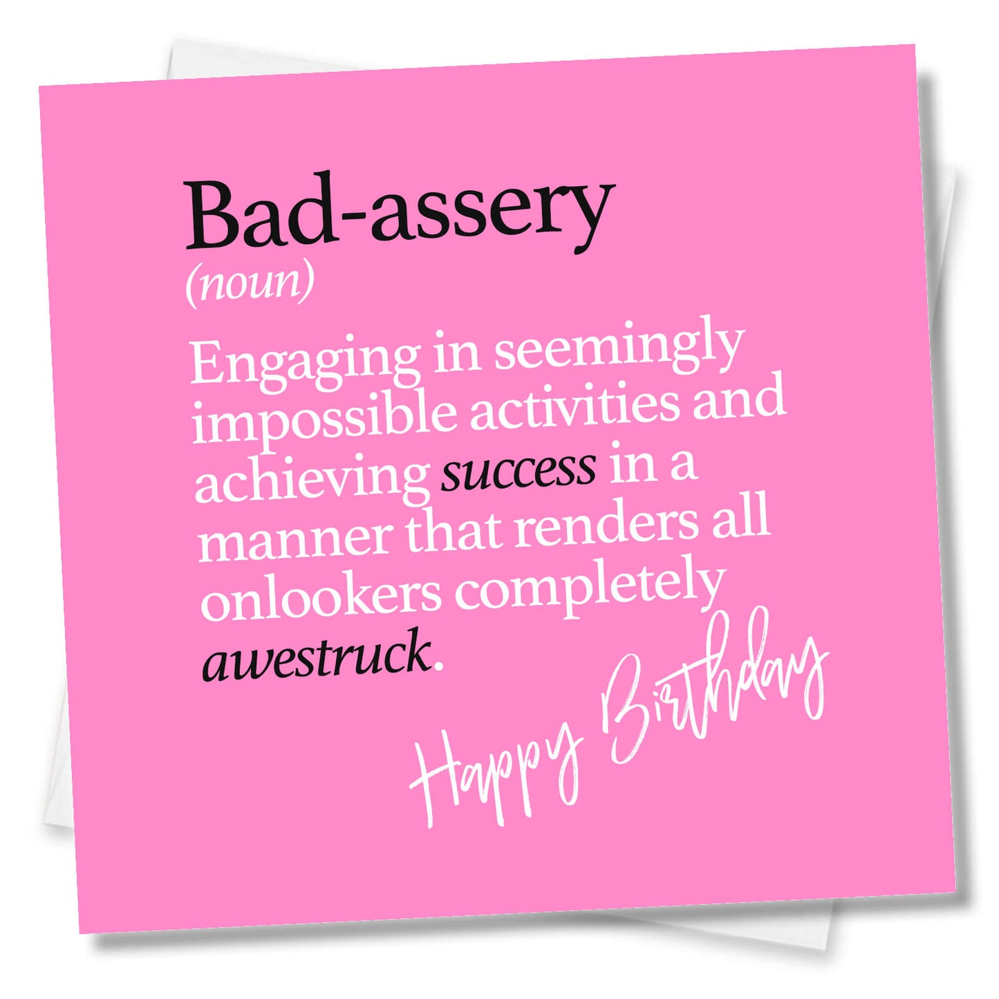 Bad-assery (noun) Engaging in seemingly impossible activities and achieving success in a manner that renders all onlookers completely awestruck.
