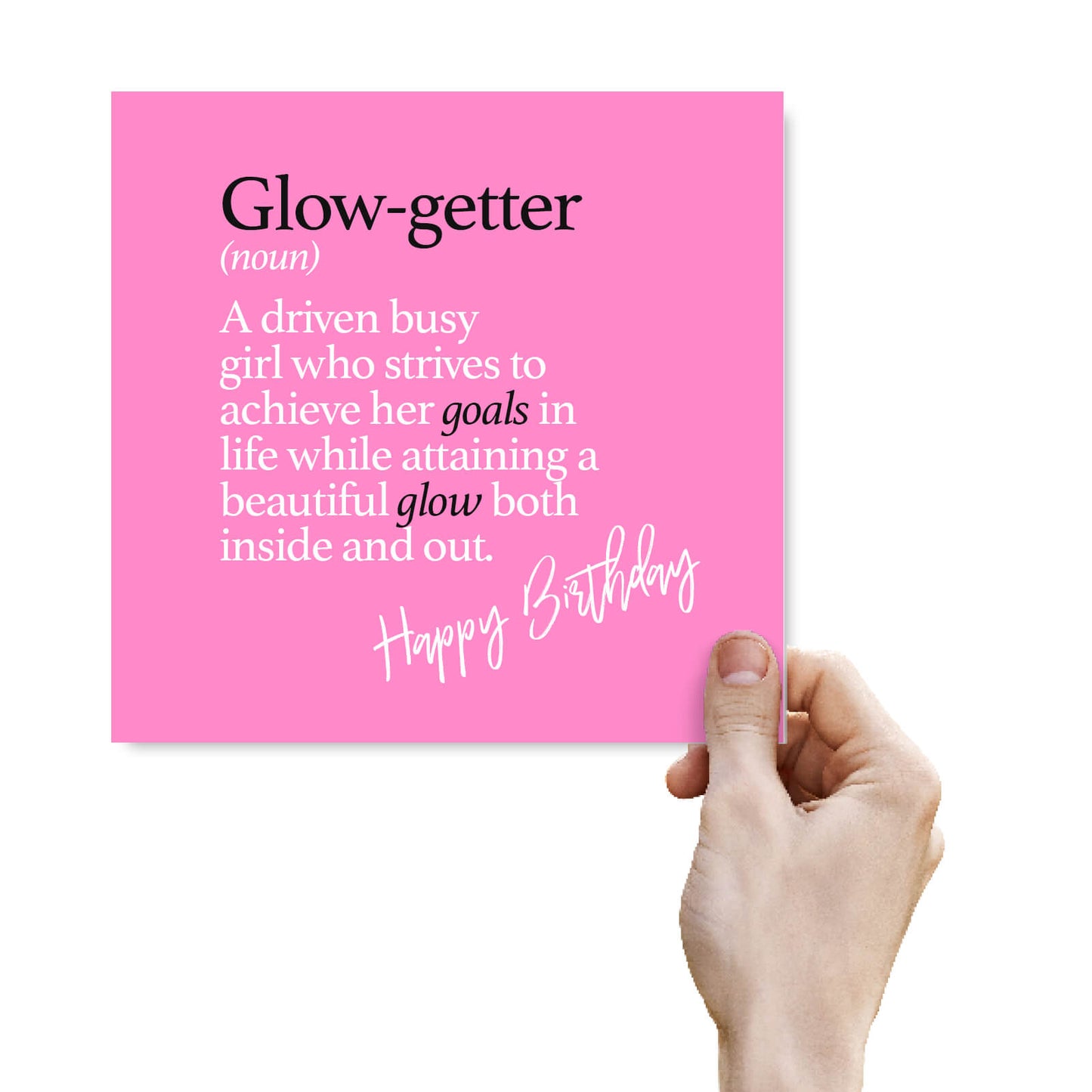 Glow-getter (noun) A driven busy gal who strives to achieve her goals in life while attaining a beautiful glow both inside and out.