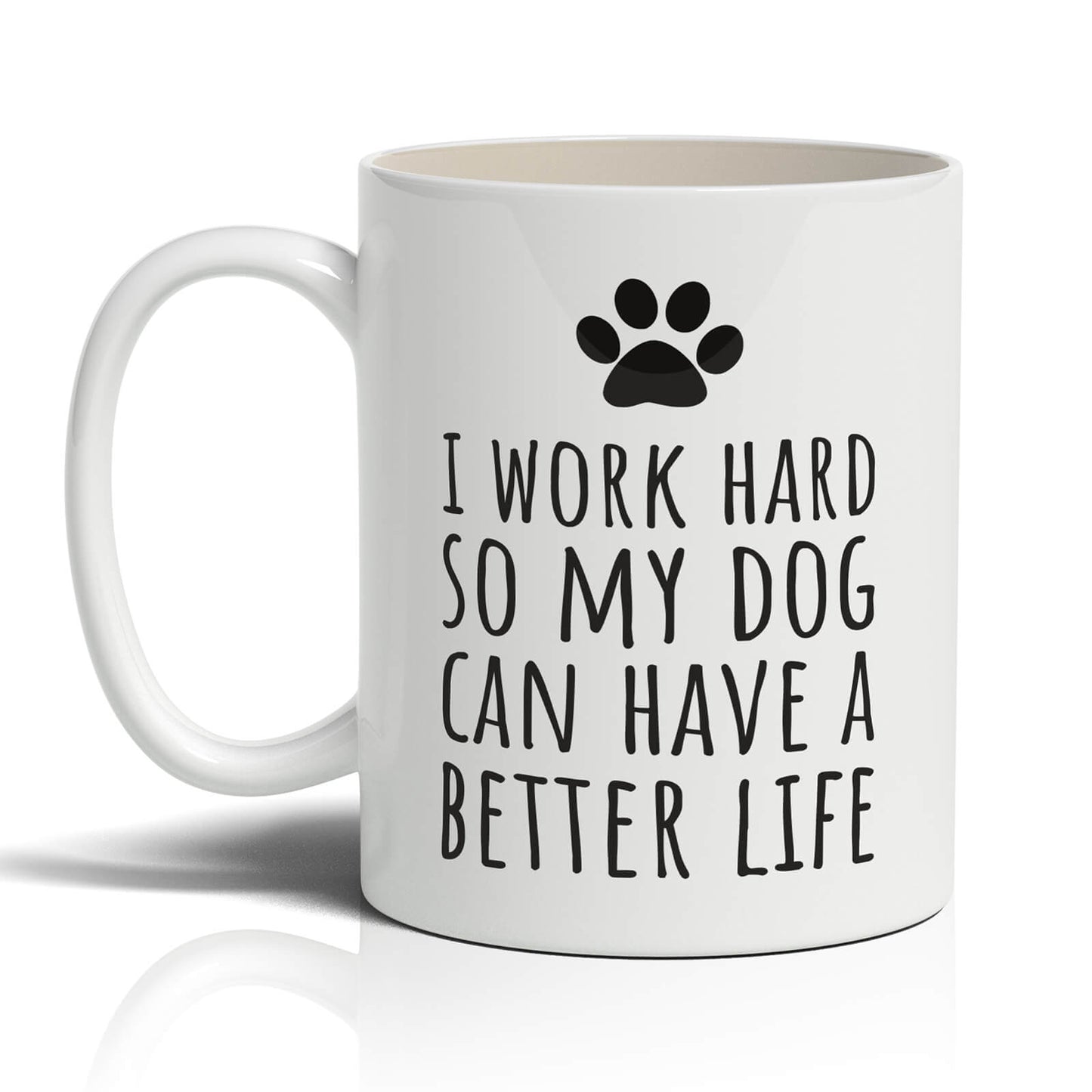 I Work Hard So My Dog Can Have A Better Life