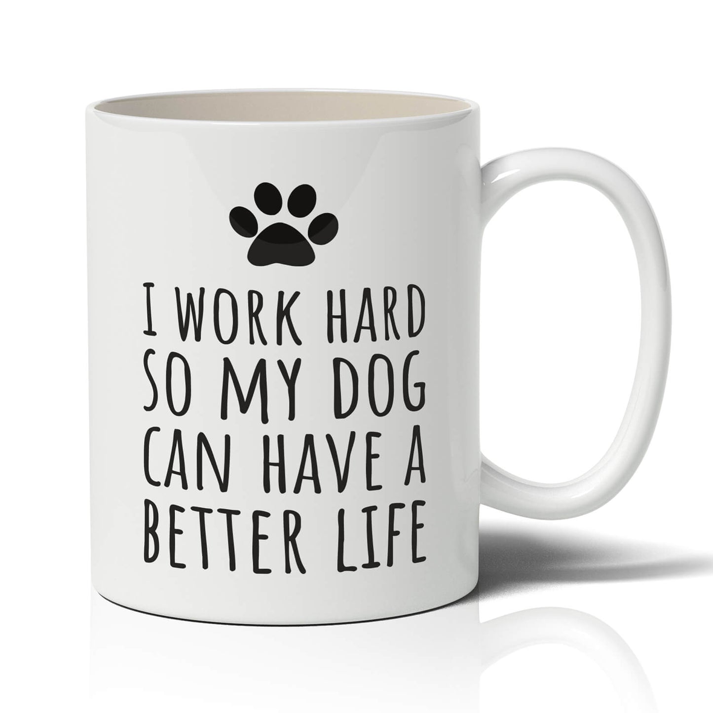 I Work Hard So My Dog Can Have A Better Life