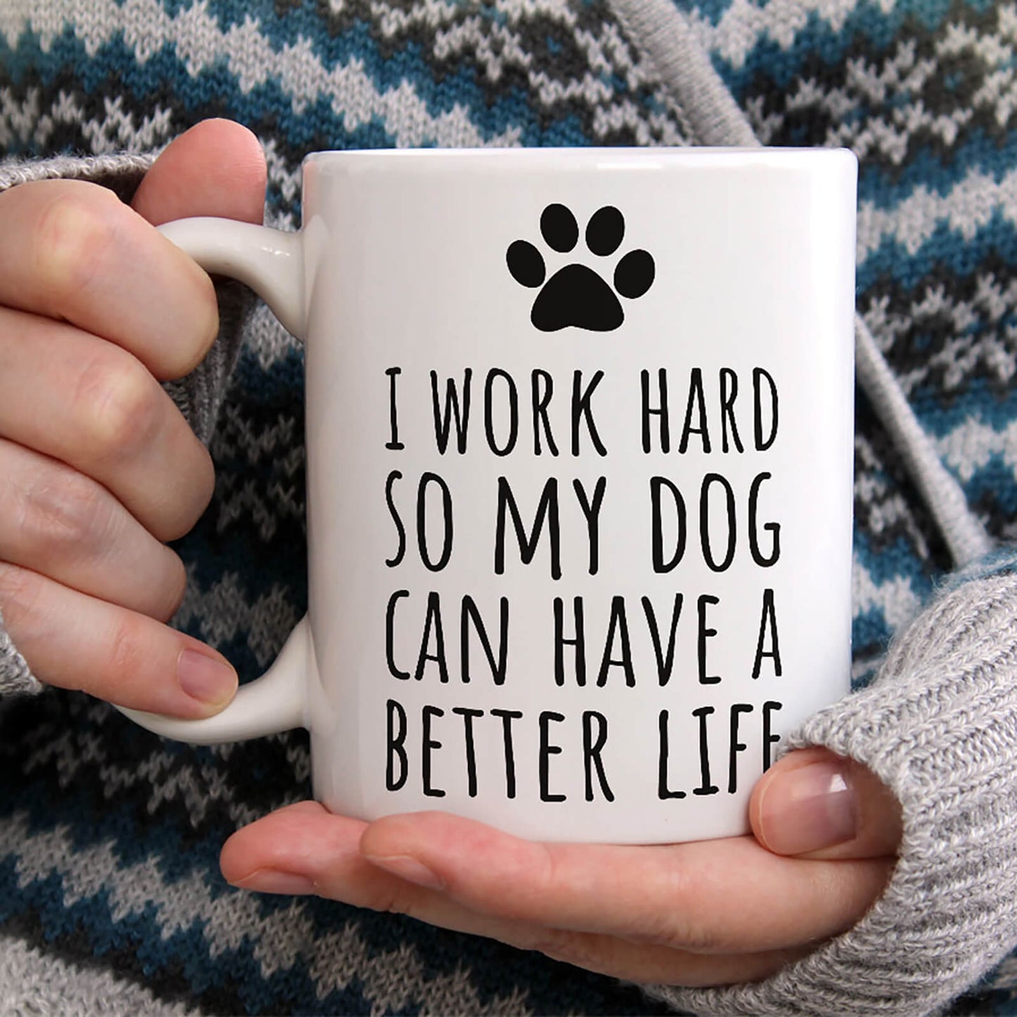 I Work Hard So My Dog Can Have A Better Life