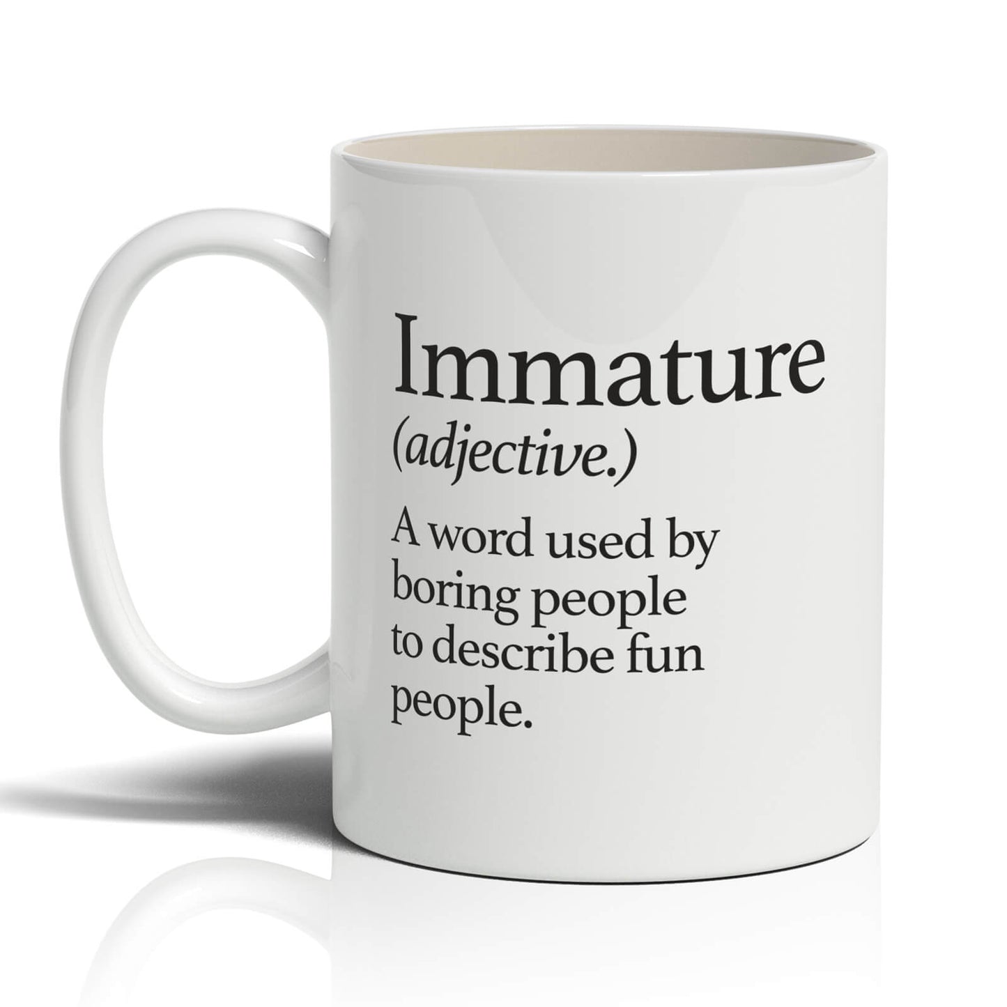Immature A word used by boring people Mug