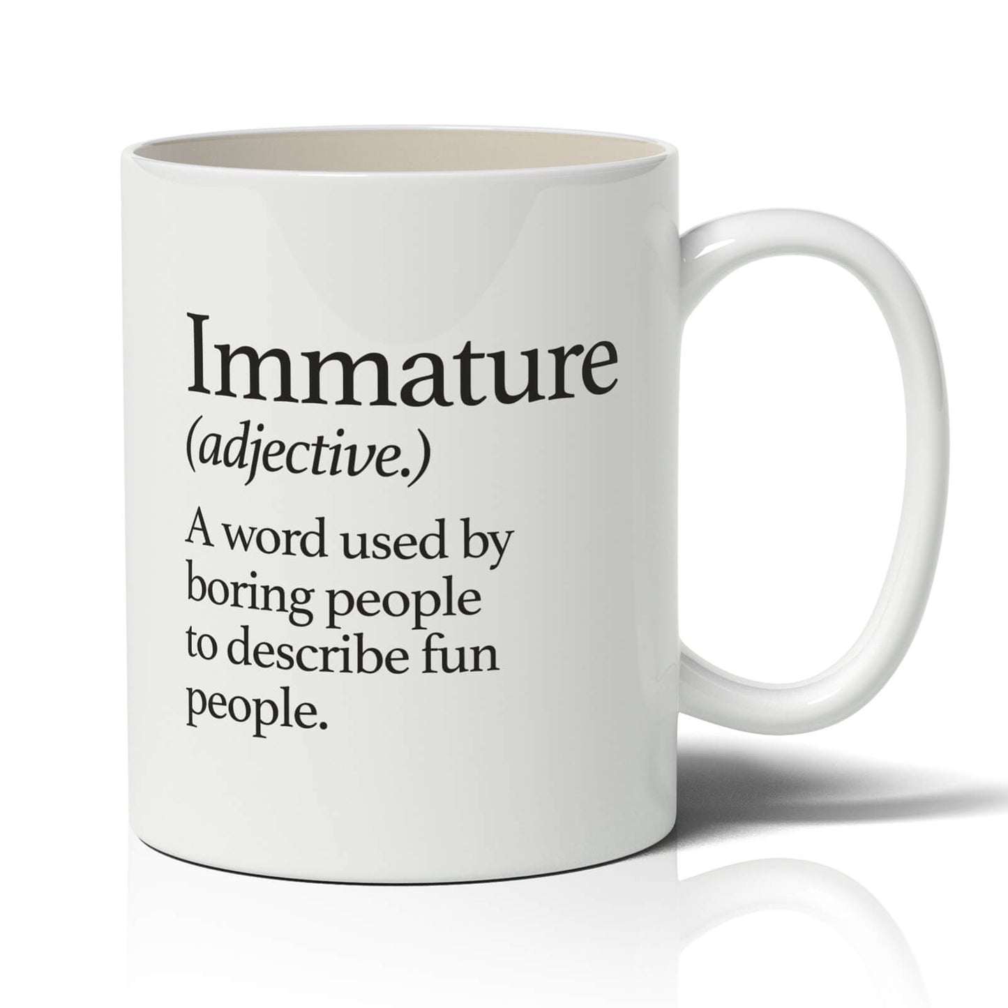 Immature A word used by boring people Mug