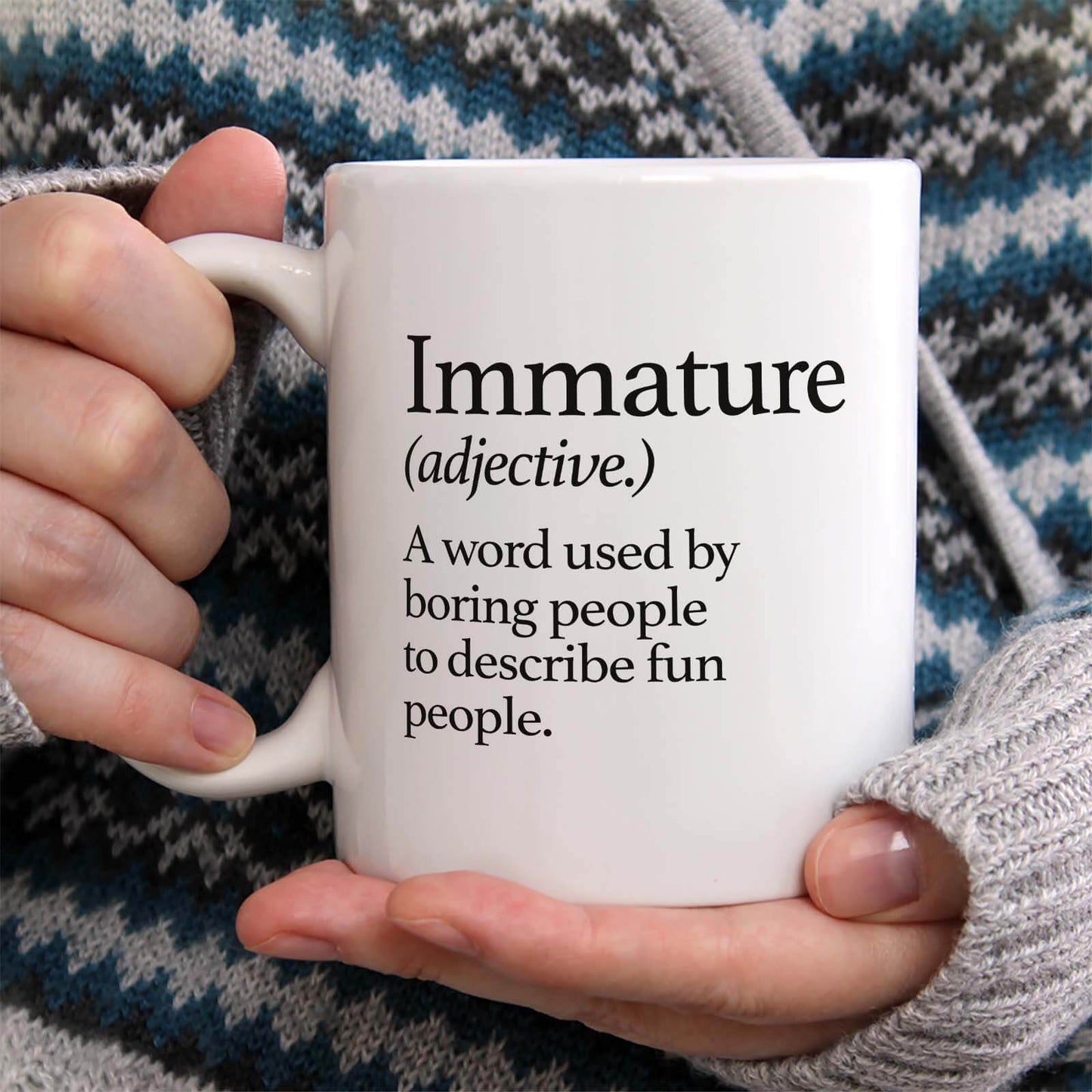 Immature A word used by boring people Mug