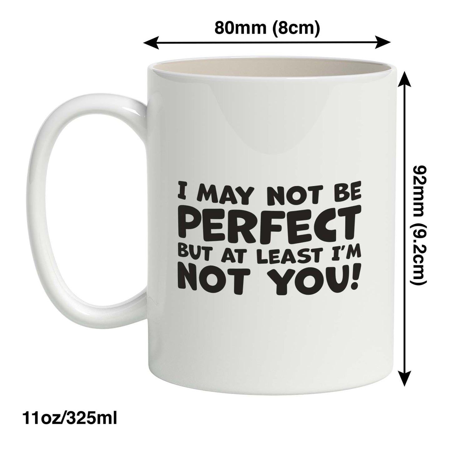 May not be perfect but at least I’m not you!