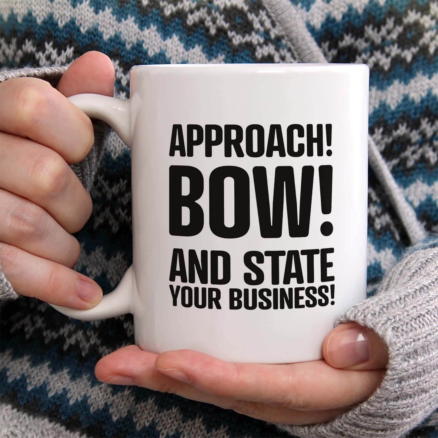 Approach. Bow. And State your business.