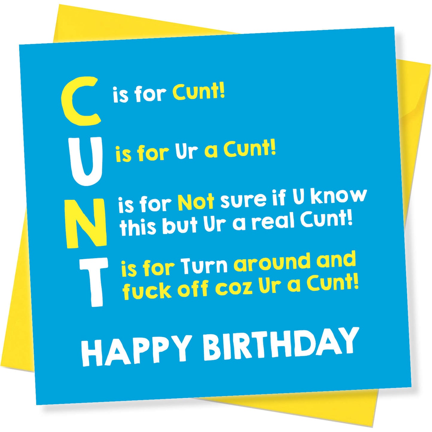 C is for Cunt! U is for Ur a Cunt! N is for Not sure if U know this but Ur a real Cunt! T is for turn around and fuck off coz Ur a Cunt!