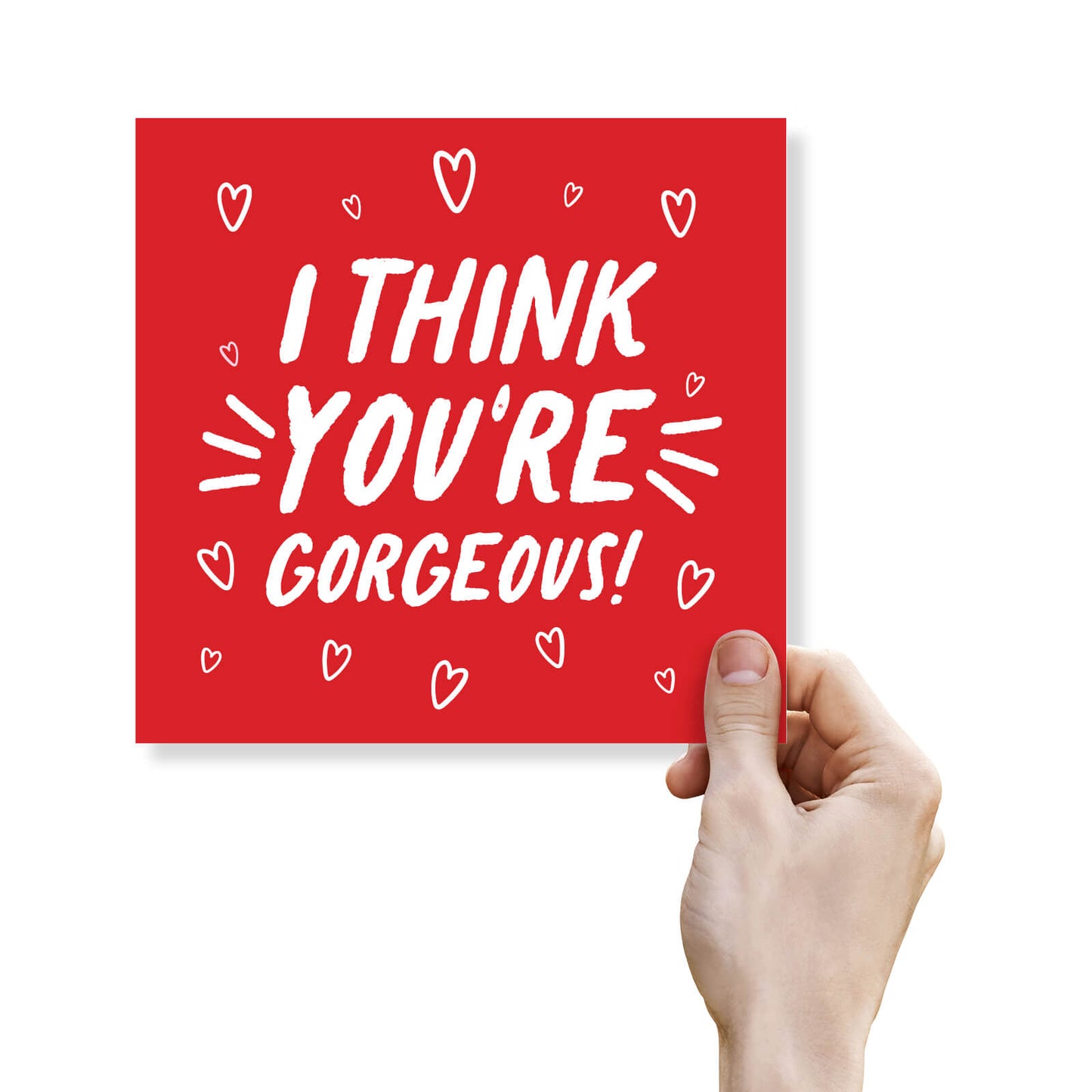 I Think You’re Gorgeous (Red & White Design)