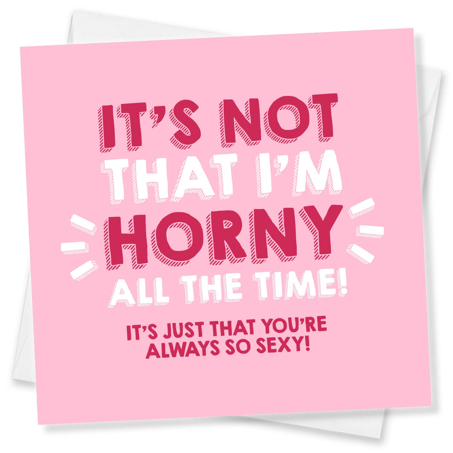 It’s Not That I’m Horny All the Time… – Naughty Valentine’s or Birthday Card