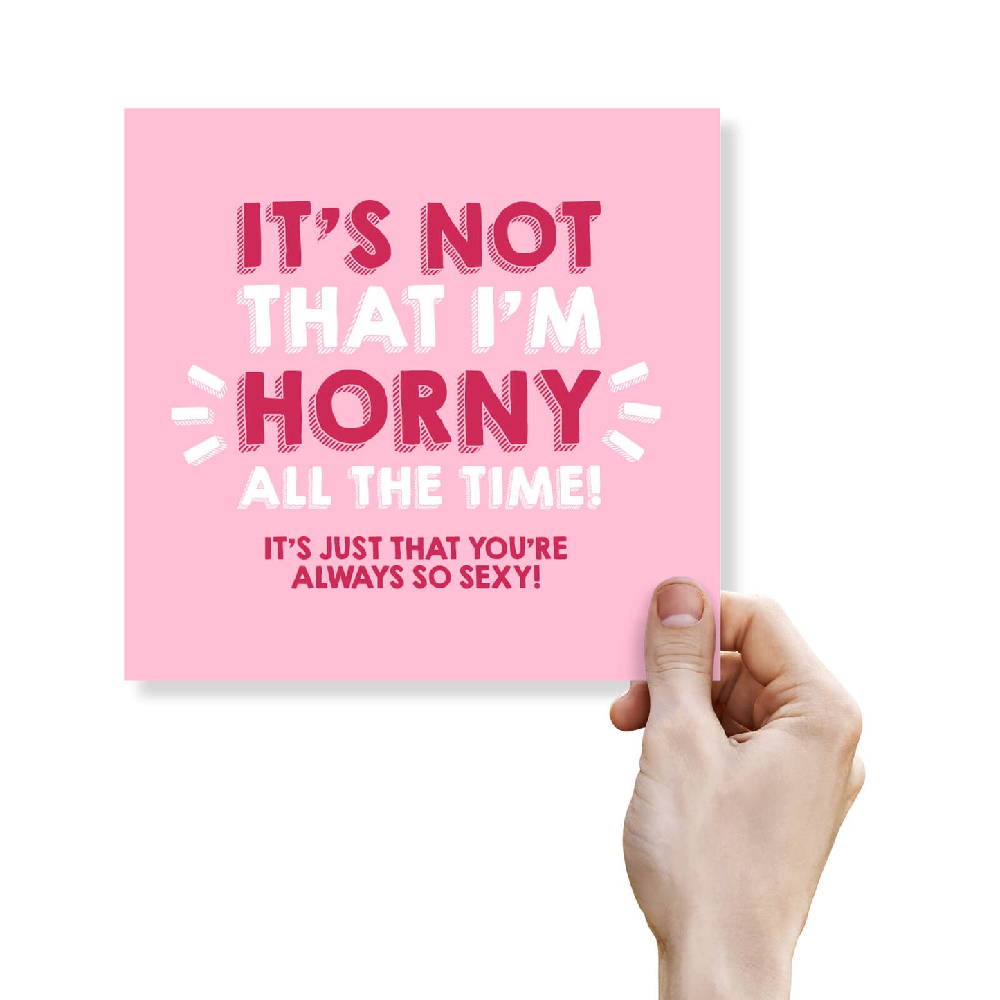It’s Not That I’m Horny All the Time… – Naughty Valentine’s or Birthday Card
