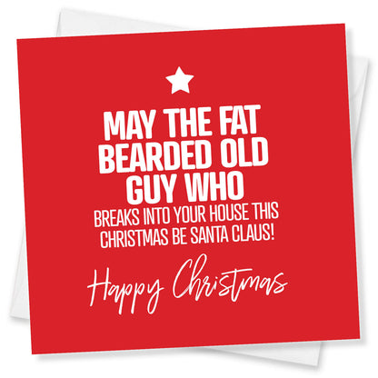 May the Fat Bearded Old Guy Who Breaks Into Your House This Christmas Be Santa Claus!