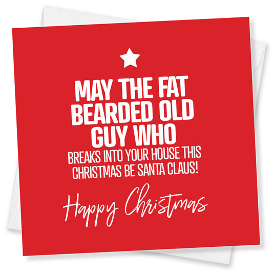 May the Fat Bearded Old Guy Who Breaks Into Your House This Christmas Be Santa Claus!