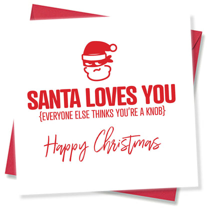 Santa Loves You (Everyone Else Thinks You're a Knob)