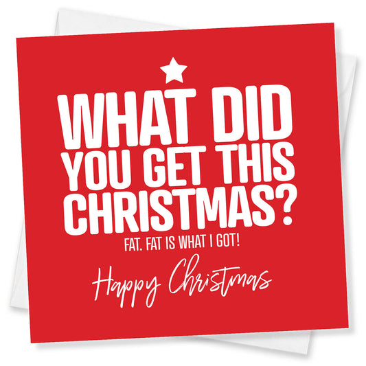 What Did You Get For Christmas? Fat. Christmas Card