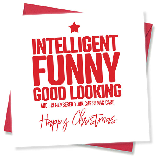 "Intelligent. Funny. Good Looking. And I Remembered Your Card." Christmas Card
