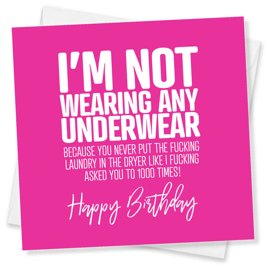 I’m Not Wearing Any Underwear Because You Never Put The Fucking Laundry