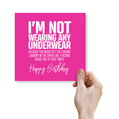 I’m Not Wearing Any Underwear Because You Never Put The Fucking Laundry