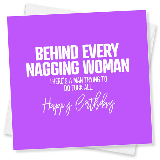 Behind Every Nagging Woman There’s A Man Trying To Do Fuck All!