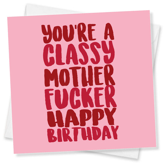 You’re A Classy Mother Fucker Happy Birthday