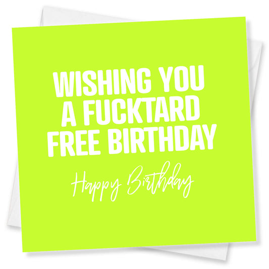 Wishing You  A Fucktard Free Birthday Happy Birthday