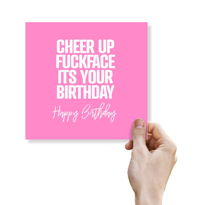 Cheer Up Fuckface Its Your Birthday Happy Birthday