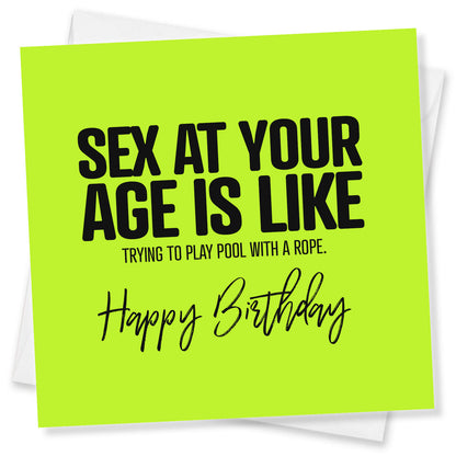 Sex at your age is like trying to play pool with a rope.