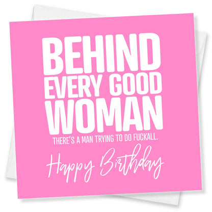 Behind Every Good Woman Theres a man trying to do fuckall Happy Birthday