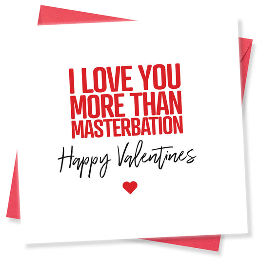 I Love You More Than Masterbation Card