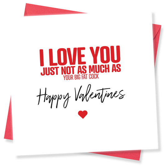 "I Love You (Just Not As Much As Your Big Fat Cock)" Card