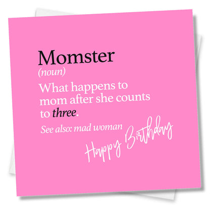 Momster (noun) What happens to mom after she counts to three. See also: mad woman