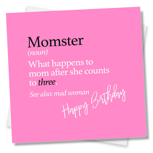 Momster (noun) What happens to mom after she counts to three. See also: mad woman