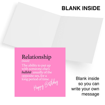 Relationship (noun) The ability to put up with someone else’s bullshit, usually of the opposite sex, for a long period of time.