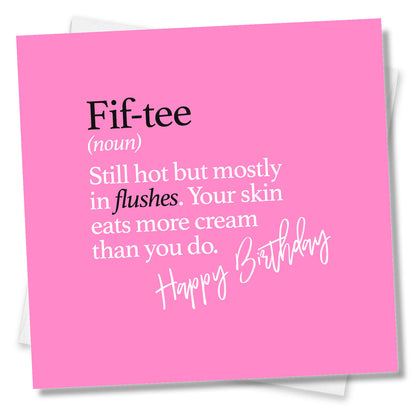 Fif-tee (noun) Still hot but mostly in flushes. Your skin eats more cream than you do.