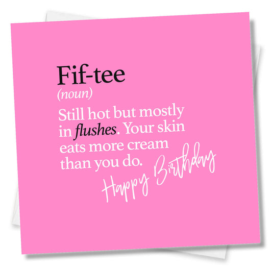 Fif-tee (noun) Still hot but mostly in flushes. Your skin eats more cream than you do.