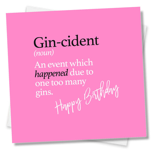 Gin-cident (noun) An event which happened due to one too many gins.