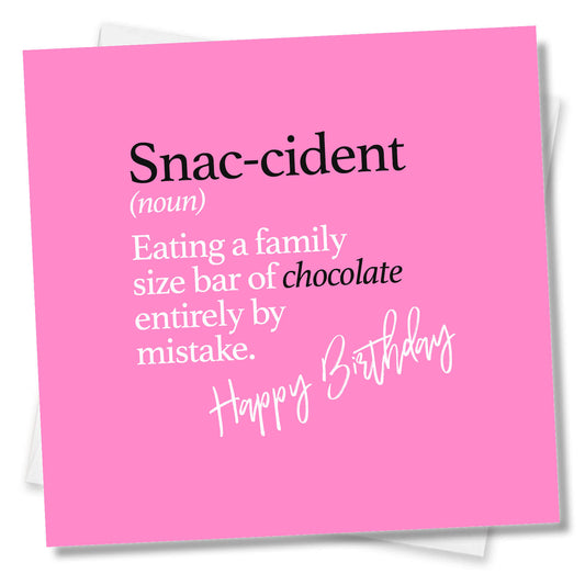 Snac-cident (noun) Calling a family size bar of chocolate entirely by mistake.
