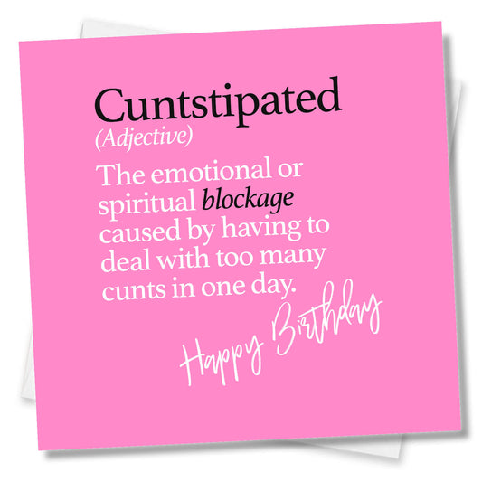 Cuntstipated (Adjective)The emotional or spiritual blockage caused by having to deal with too many cunts in one day.