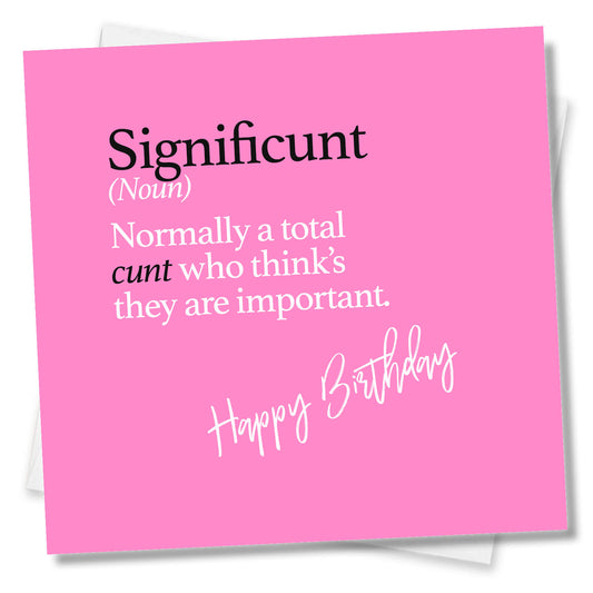 Significunt (Noun) Normally a total cunt who think’s they are important.