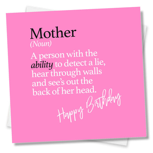 Mother, (Noun) A person with the ability to detect a lie, hear through walls and see’s out the back of her head.