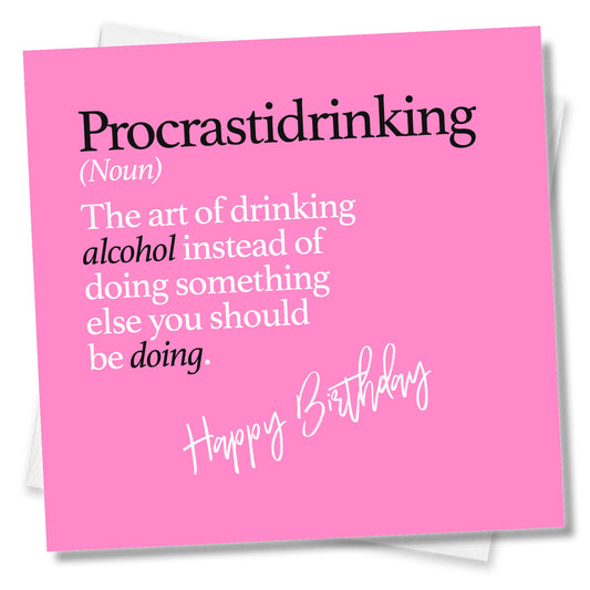 Procrastidrinking (Noun) The art of drinking alcohol instead of doing something else you should be doing.