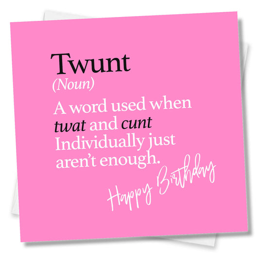 Twunt (Noun) A word used when twat and cunt indivualy just aren’t enough.