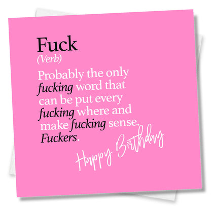 Fuck (Verb) Probably the only fucking word that can be put every fucking where and make fucking sense. Fuckers.