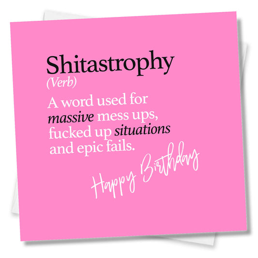 Shitastrophy (Verb) A word used for massive mess ups, fucked up situations and epic fails