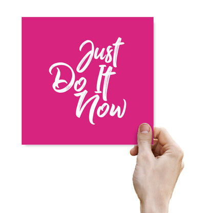 Just Do It Now