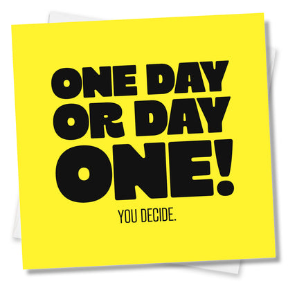 One Day Or Day One You Decide
