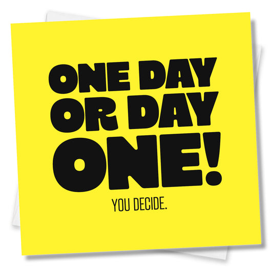 One Day Or Day One You Decide