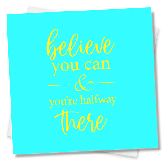 Believe You Can And You’re Halfway There