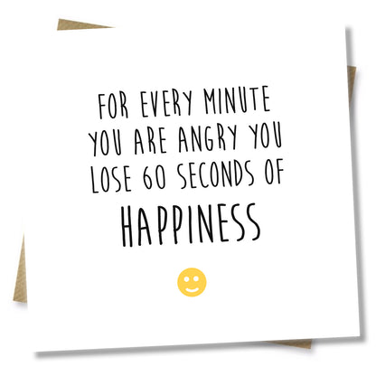 For Every Minute You Are Angry You Lose 60 Seconds Of Happiness