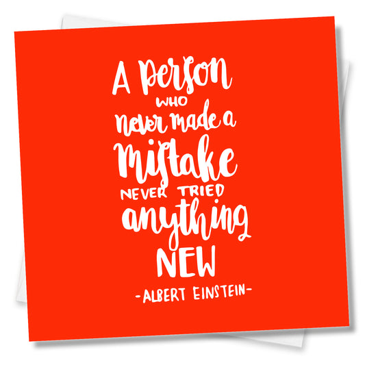 A Person Who Never Made A Mistake Never Tried Anything New
