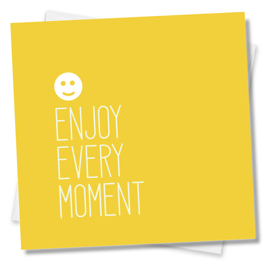 Enjoy Every Moment